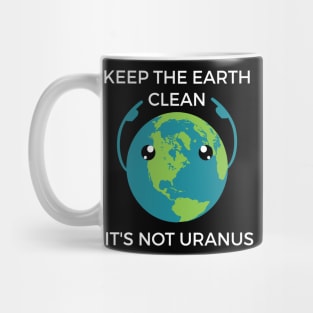 Keep The Earth Clean Funny Joke Shirt Mug